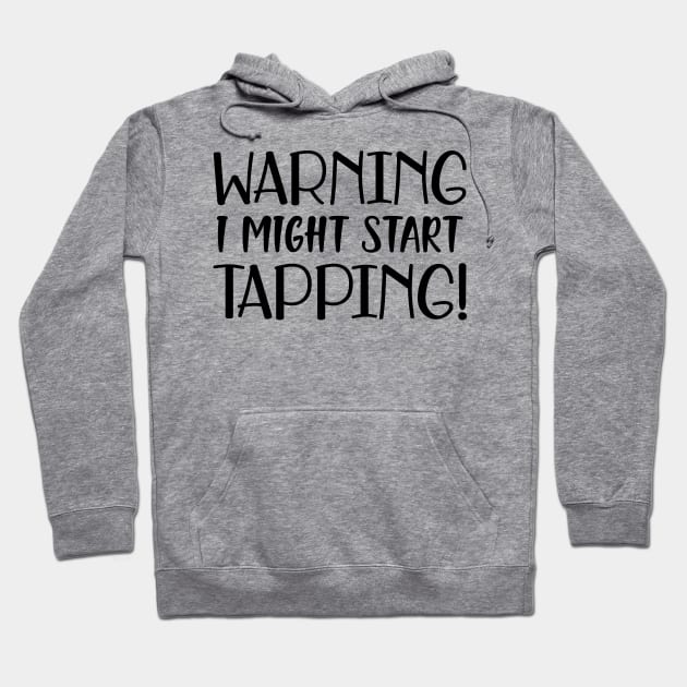 Tap Dancer - Warning I might start tapping Hoodie by KC Happy Shop